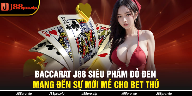 Baccarat J88 Siêu Phẩm Đỏ Đen Mang Đến Sự Mới Mẻ Cho Bet Thủ