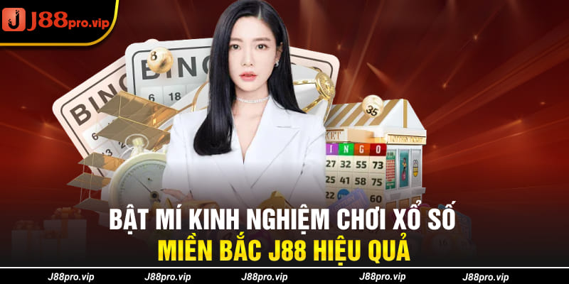 Bật mí kinh nghiệm chơi xổ số miền Bắc J88 hiệu quả