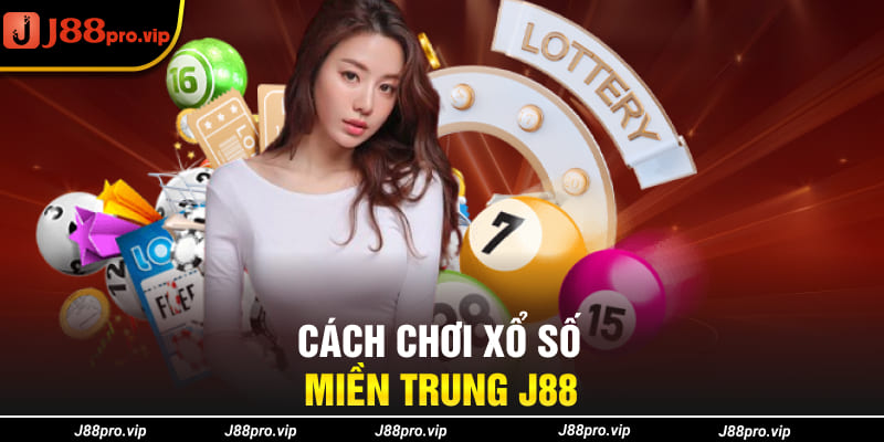 Cách chơi xổ số miền Trung J88