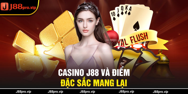 Casino J88 và điểm đặc sắc mang lại