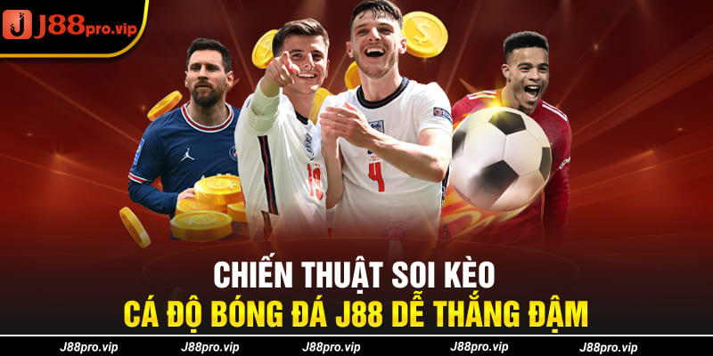 Chiến thuật soi kèo cá độ bóng đá J88 dễ thắng đậm