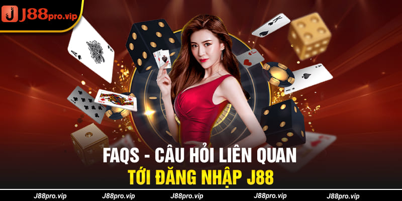 FAQs - Câu hỏi liên quan tới đăng nhập J88