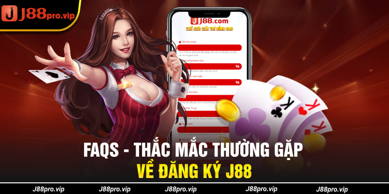 FAQs - Thắc mắc thường gặp về đăng ký J88