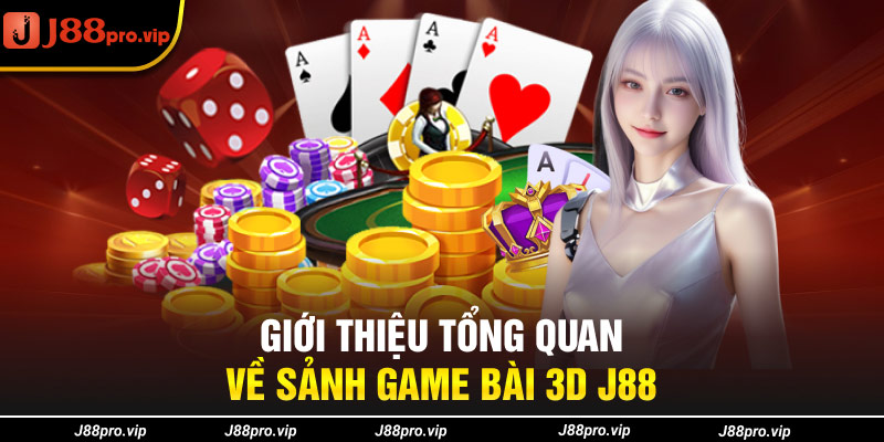 Giới thiệu tổng quan về sảnh game bài 3D J88