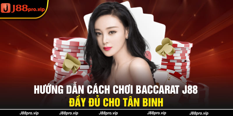 Hướng dẫn cách chơi Baccarat J88 đầy đủ cho tân binh