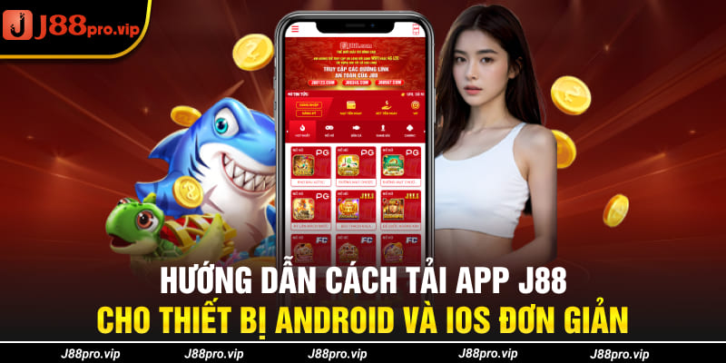 Hướng dẫn cách tải app J88 cho thiết bị Android và iOS đơn giản