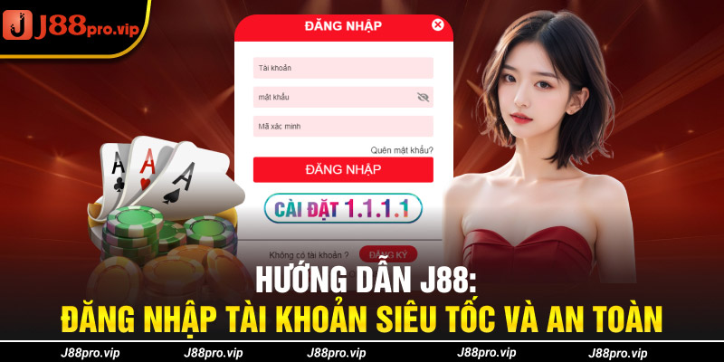 Hướng dẫn J88 đăng nhập tài khoản siêu tốc và an toàn