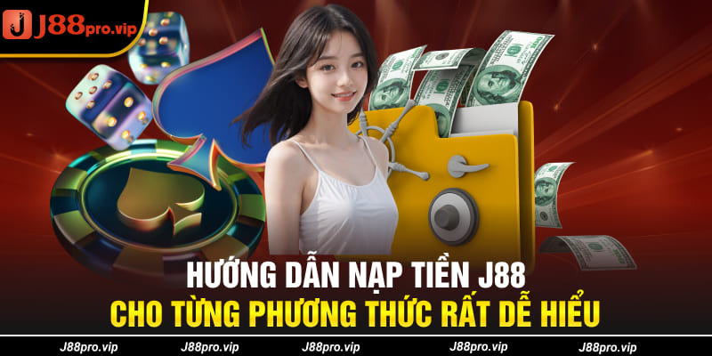 Hướng dẫn nạp tiền J88 cho từng phương thức rất dễ hiểu