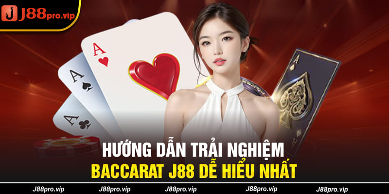 Hướng dẫn trải nghiệm Baccarat J88 dễ hiểu nhất