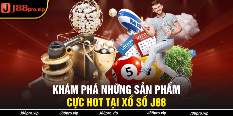 Khám phá những sản phẩm cực hot tại xổ số J88