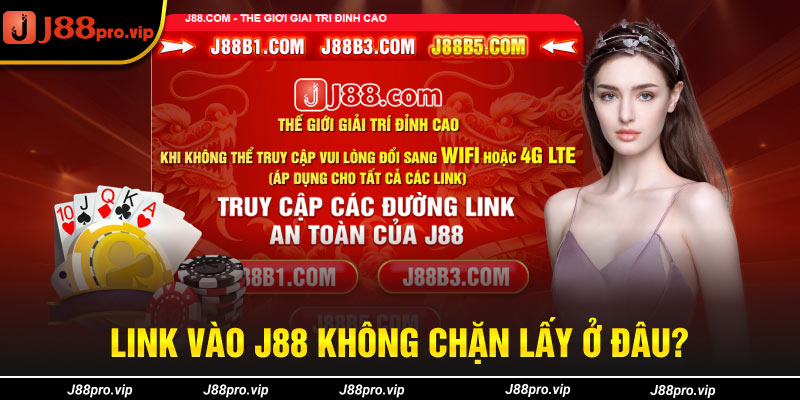 Link vào J88 không chặn lấy ở đâu?