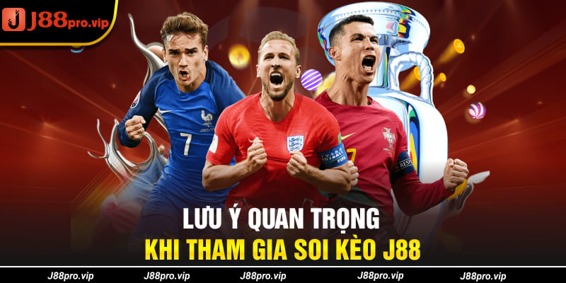 Lưu ý quan trọng khi tham gia soi kèo J88