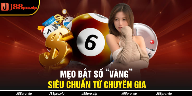 Mẹo bắt số “Vàng” siêu chuẩn từ chuyên gia