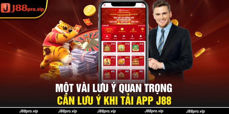 Một vài lưu ý quan trọng cần lưu ý khi tải app J88