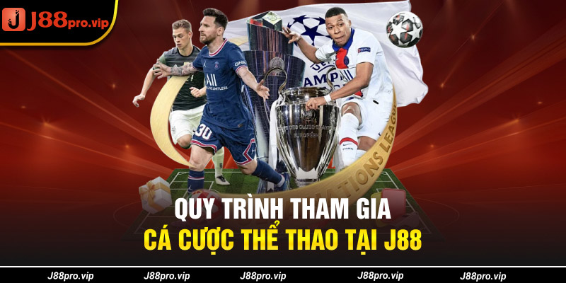 Quy trình tham gia cá cược thể thao tại J88