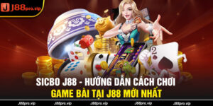 Sicbo J88 - Hướng Dẫn Cách Chơi Game Bài Tại J88 Mới Nhất