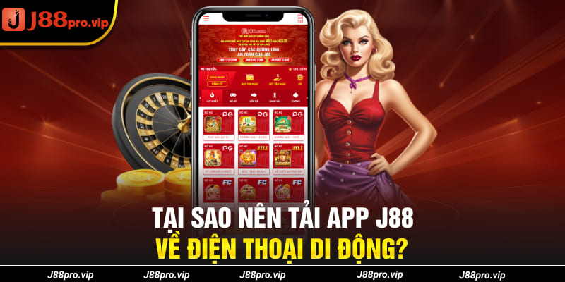 Tại sao nên tải app J88 về điện thoại di động?