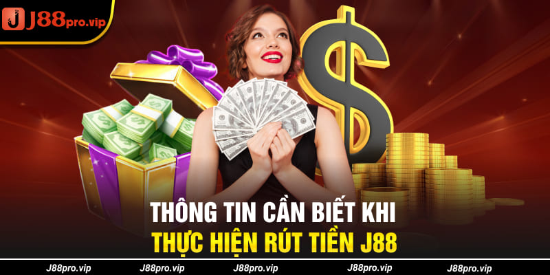 Thông tin cần biết khi thực hiện rút tiền J88