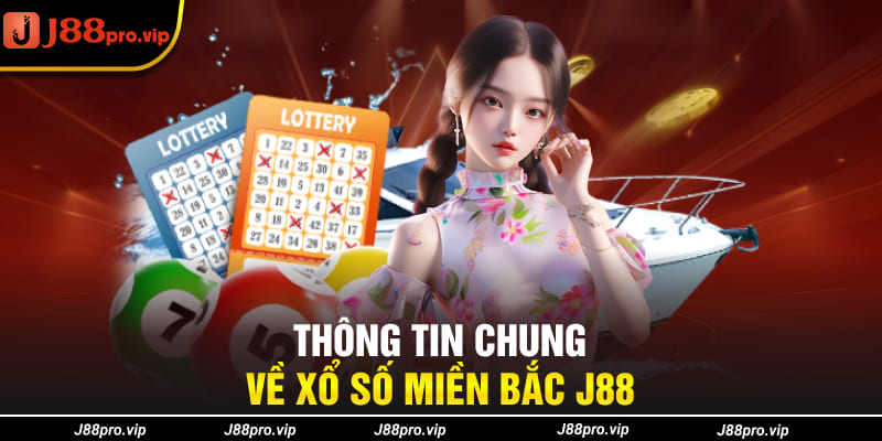 Thông tin chung về xổ số miền bắc J88