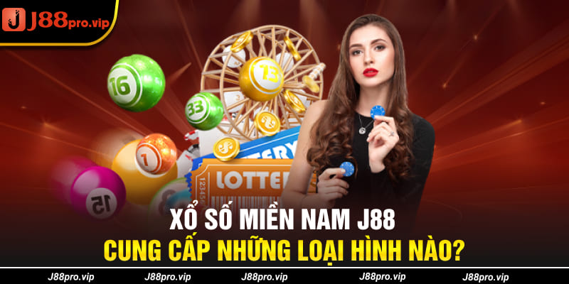 Xổ số miền Nam J88 cung cấp những loại hình nào?