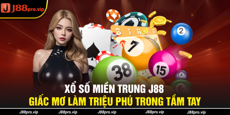 Xổ Số Miền Trung J88 Giấc Mơ Làm Triệu Phú Trong Tầm Tay